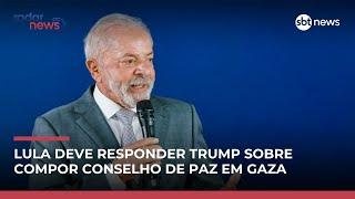 Lula deve compor o Conselho de Paz em Gaza sugerido por Trump? Veja análise