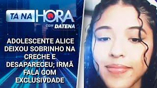 Adolescente Alice deixou sobrinho na creche e desapareceu; irmã fala com exclusividade | Tá na Hora (22/03/25) 