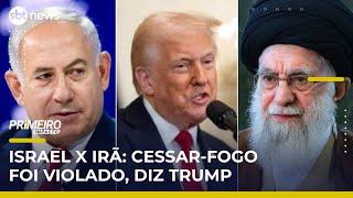 Trump diz que Israel e Irã violaram cessar-fogo; ataques deixam mortos | #PrimeiroImpacto