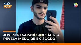 Rapaz desaparece em SP e áudio revela medo do ex-sogro | #AloVoce