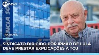Fraudes no INSS: TCU pede explicações a sindicato dirigido por irmão de Lula | SBT Brasil (27/05/25)