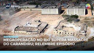 Megaoperação no Rio supera massacre do Carandiru e alerta autoridades; relembre o caso