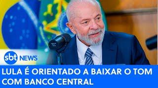Lula é orientado a baixar o tom com Banco Central