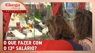 Brasileiros pensam em como utilizar o 13º salário | Chega Mais Notícias (19/11/24)