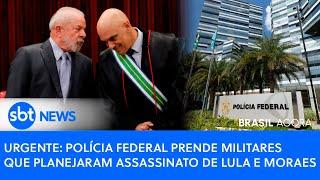 ▶️ Brasil Agora | Urgente: Polícia Federal prende militares que planejaram assassinato de Lula e Moraes