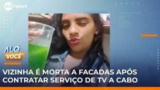 Briga entre vizinhas por TV a cabo termina em morte no interior de SP | #AloVoce