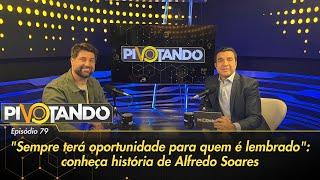 "Sempre terá oportunidade para quem é lembrado": conheça história de Alfredo Soares | Pivotando #79