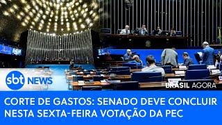 ▶️ Brasil Agora | Corte de gastos: Senado deve concluir nesta sexta-feira votação da PEC