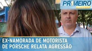 Ex-namorada de motorista de Porsche que bateu em idoso relata agressão