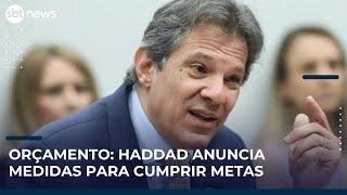 ▶️ Orçamento: Haddad anuncia medidas fiscais para cumprir meta