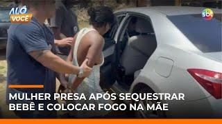 Mulher que sequestrou bebê e ateou fogo em mãe é presa em MG | #AloVoce