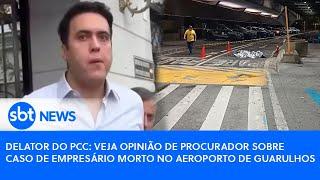 Delator do PCC: veja opinião de procurador sobre caso de empresário morto no Aeroporto de Guarulhos