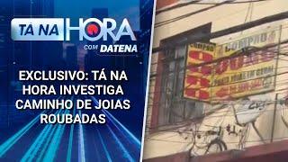 'Gangue da aliança' faz roubos de joias e movimenta o mercado clandestino | Tá na Hora (22/04/25)
