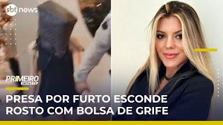 Influenciadora usa bolsa de grife para esconder rosto ao ser presa | #PrimeiroImpacto
