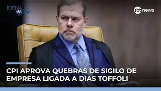 CPI aprova quebras de sigilo de empresa ligada a Dias Toffoli | #JornaldoSBTNews