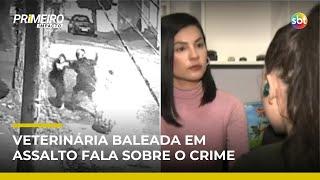 Veterinária baleada em assalto no ABC Paulista relata momentos de terror | #PrimeiroImpacto