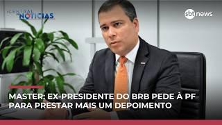 Caso Master: Ex-presidente do BRB pede à PF para prestar outro depoimento  | #CentraldeNotícias