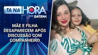 Mãe e filha desaparecem após discussão com companheiro | Tá na Hora (25/03/25)