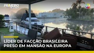 Líder de facção brasileira é preso em condomínio de luxo em Portugal | #PrimeiroImpacto