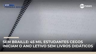 Sem braille: 45 mil estudantes cegos iniciam o ano letivo sem livros didáticos | #NewsPrimeiraEdição