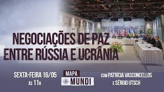 ▶️ Mapa Mundi | Rússia e Ucrânia fazem reunião por fim da guerra