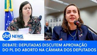 Debate: Deputadas discutem aprovação do PL do Aborto na Câmara dos Deputados