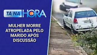 Briga de casal acaba em tragédia: mulher morre atropelada pelo marido | Tá na Hora (02/12/24)