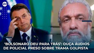 ‘Bolsonaro deu para trás’: Ouça áudios de policial preso sobre trama golpista