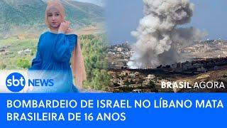 ▶️ Brasil Agora | Bombardeio de Israel no Líbano mata brasileira de 16 anos