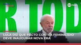 Lula assina e diz que pacto contra o feminicídio precisa diminuir números de crimes 