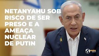 ▶️ Mapa Mundi 🌎 | Mundo em guerras: Netanyahu sob risco de ser preso e a ameaça nuclear de Putin