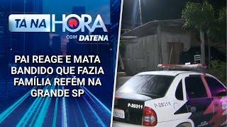 Pai reage e mata bandido que fazia família refém na grande SP | Tá na Hora (21/03/25)