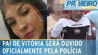 Vitória: entenda por que o pai da adolescente passou a ser averiguado | Primeiro Impacto (10/03/25)