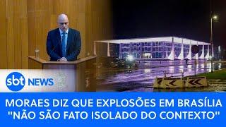 Moraes diz que explosões em Brasília "não são fato isolado do contexto"