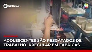Trabalho infantil: polícia resgata mais de 100 adolescentes em condições ilegais em SP | #SBTNoticias