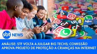 Análise: STF volta a julgar "big techs"; comissão aprova projeto de proteção a crianças na internet