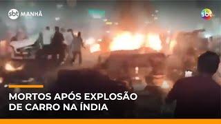 Explosão de carro perto de ponto turístico da Índia deixa ao menos 10 mortos | #SBTManha