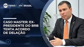 Caso Master: Ex-presidente do BRB muda defesa e tenta acordo de delação premiada