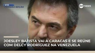 Joesley Batista vai a Caracas e se reúne com Delcy Rodríguez na Venezuela | #NewsPrimeiraEdição