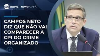 Campos Neto afirma que não comparecerá à CPI do Crime Organizado | #NewsManhã