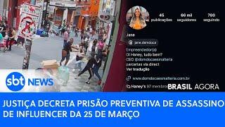 ▶️ Brasil Agora | Justiça decreta prisão preventiva de assassino de influencer da 25 de Março