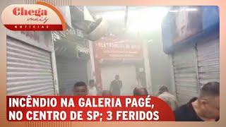 Incêndio atinge Galeria Pagé, ponto de comércio popular de São Paulo |Chega Mais Notícias (28/11/24)