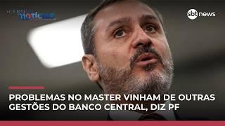 Problemas no Master vinham de outras gestões do Banco Central, diz diretor da PF