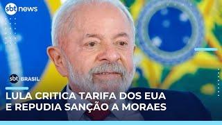Lula critica tarifa dos EUA, repudia sanção a Moraes e promete proteger empresas | #SBTBrasil