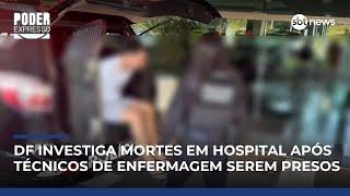 Mortes em UTI no DF: polícia investiga se outros dois casos estão ligados a técnico | #PoderExpresso