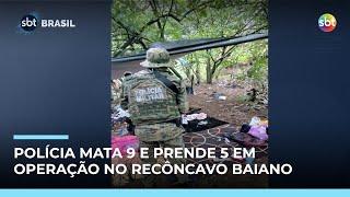 Operação policial contra facção deixa 9 mortos e 5 presos no Recôncavo Baiano