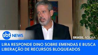 ▶️ Brasil Agora | Lira responde Dino sobre emendas e busca liberação de recursos bloqueados