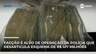 Facção é alvo de operação da polícia que desarticula esquema de R$ 417 milhões | #NewsManhã