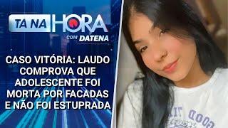 Caso Vitória: laudo comprova que adolescente foi morta por facadas | Tá na Hora (18/03/25)