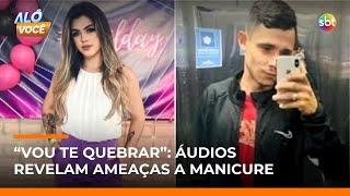 Morte de manicure: familiares relatam episódios de violência e ameaças de namorado | #AloVoce